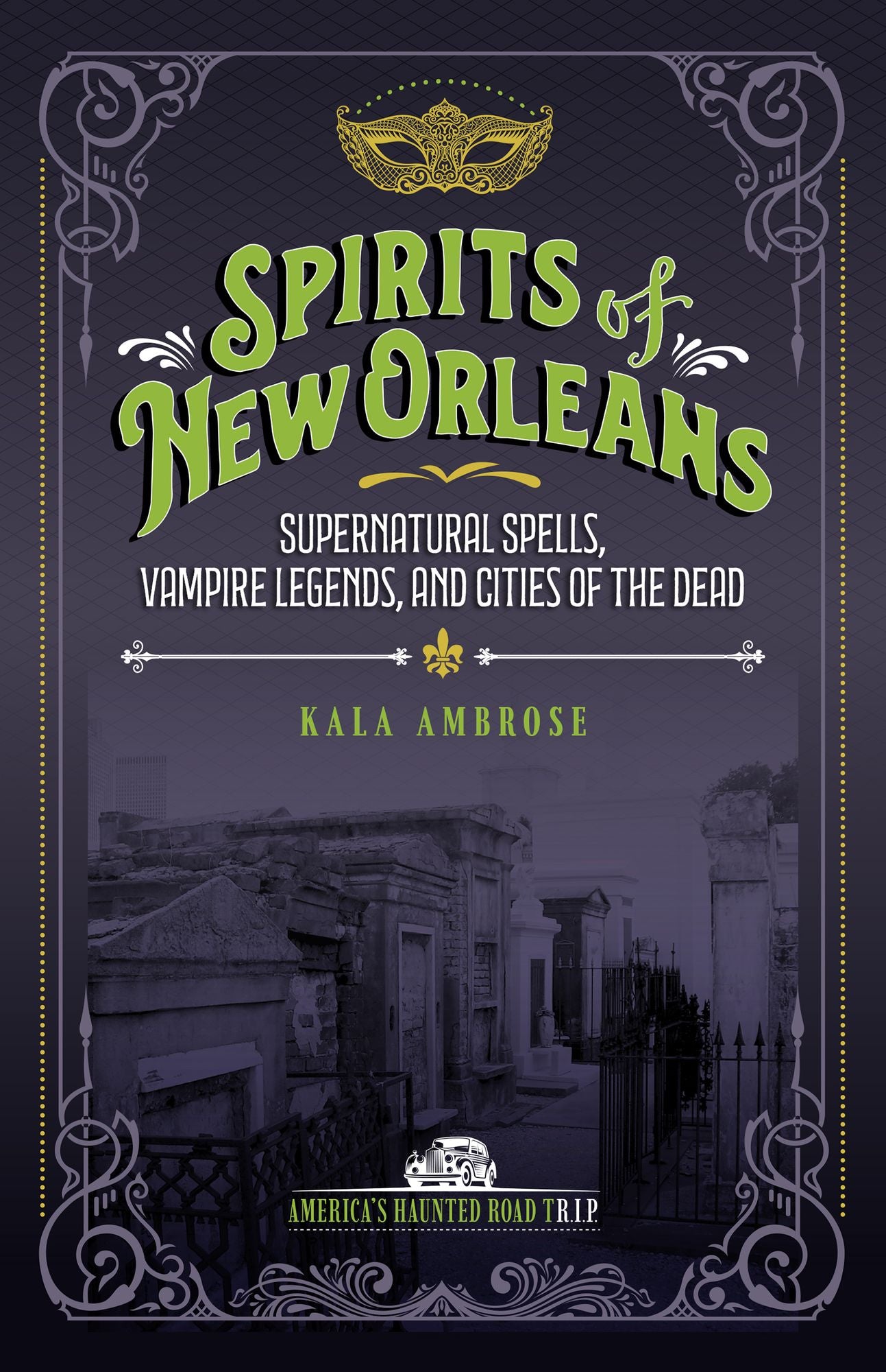Spirits of New Orleans: Supernatural Spells, Vampire Legends, and Cities of the Dead