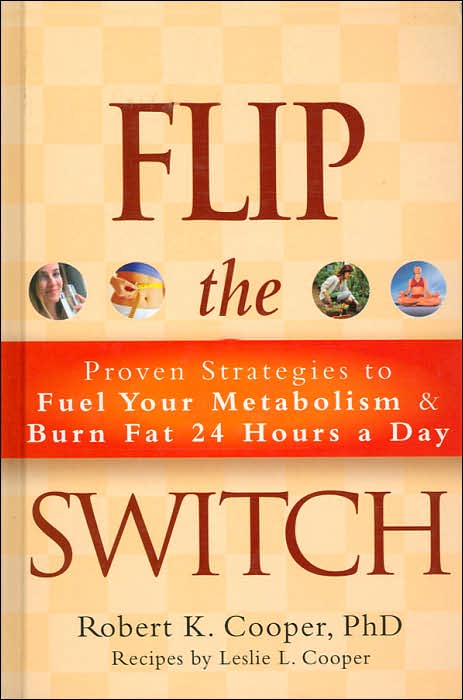 Flip the Switch: Proven Strategies to Fuel Your Metabolism and Burn Fat 24 Hours a Day