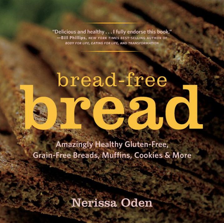 Bread-Free Bread: Amazingly Healthy Gluten-Free, Grain-Free Breads, Muffins, Cookies & More