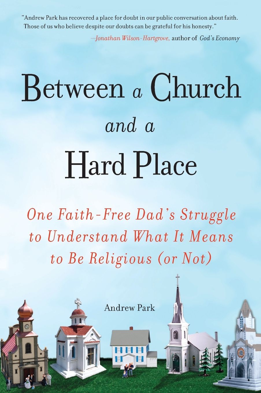 Between a Church and a Hard Place: One Faith-Free Dad's Struggle to Understand What It Means to Be Religious (or Not)