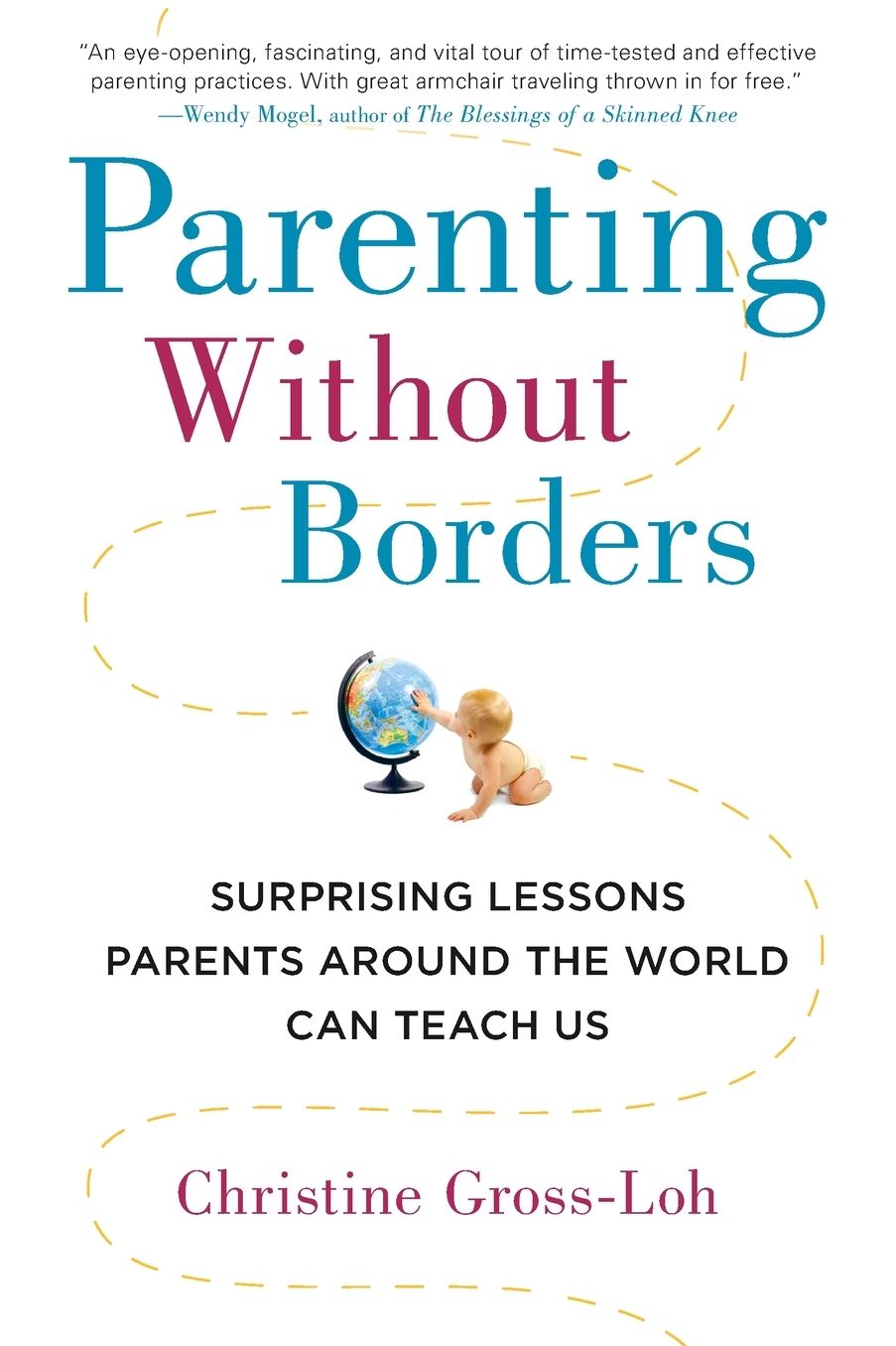 Parenting Without Borders: Surprising Lessons Parents Around the World Can Teach Us