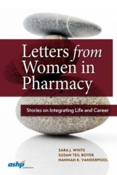 Letters from Women in Pharmacy: Stories on Integrating Life and Career