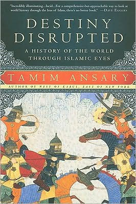 Destiny Disrupted: A History of the World Through Islamic Eyes