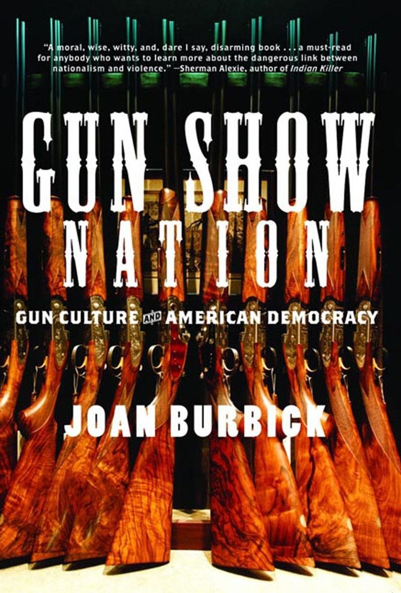 Gun Show Nation: Gun Culture And American Democracy