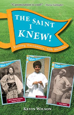 The Saint I Knew!: Exciting "Encounters" with Holiness