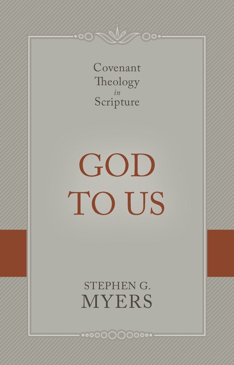God to Us: Covenant Theology in Scripture