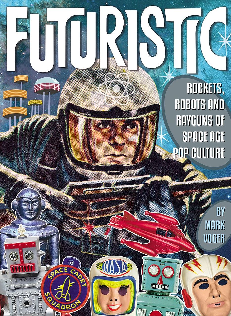 Futuristic: Rockets, Robots and Rayguns of Space Age Pop Culture