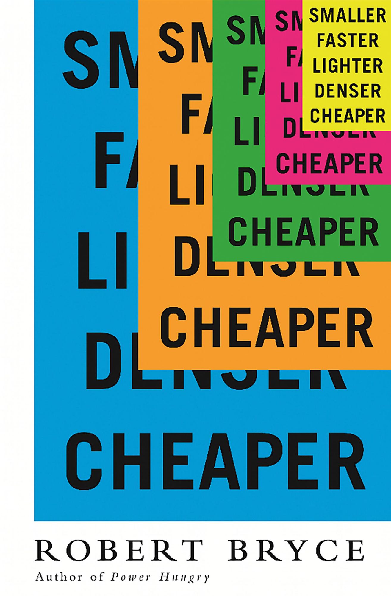 Smaller Faster Lighter Denser Cheaper: How Innovation Keeps Proving the Catastrophists Wrong