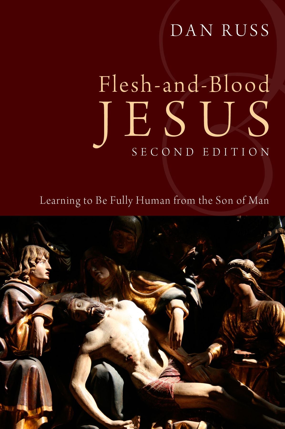 Flesh-And-Blood Jesus, Second Edition: Learning to Be Fully Human from the Son of Man