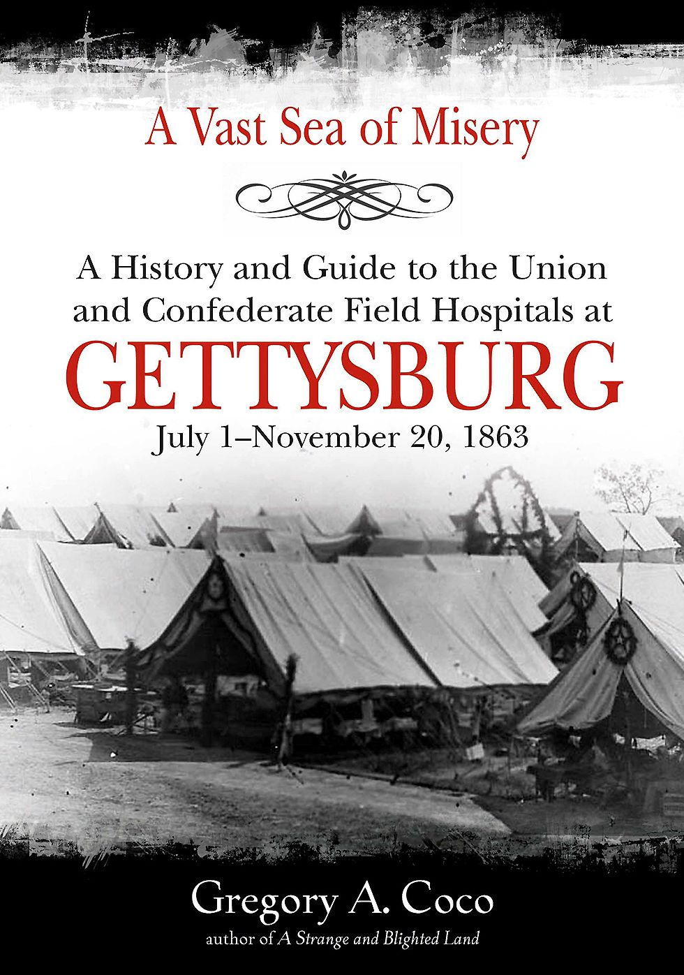 A Vast Sea of Misery: A History and Guide to the Union and Confederate Field Hospitals at Gettysburg, July 1-November 20, 1863