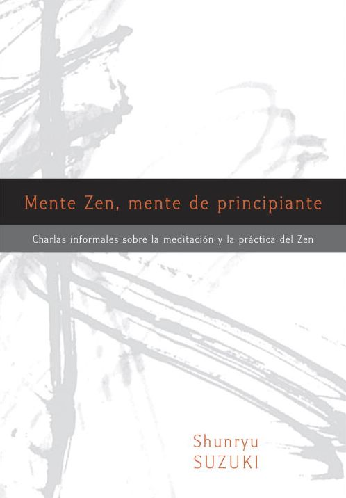 Mente Zen, mente de principiante (Zen Mind, Beginner's Mind): Charlas informales sobre la Meditaci¢n y la Pr ctica del Zen