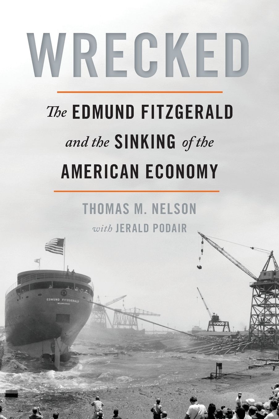 Wrecked: The Edmund Fitzgerald and the Sinking of the American Economy