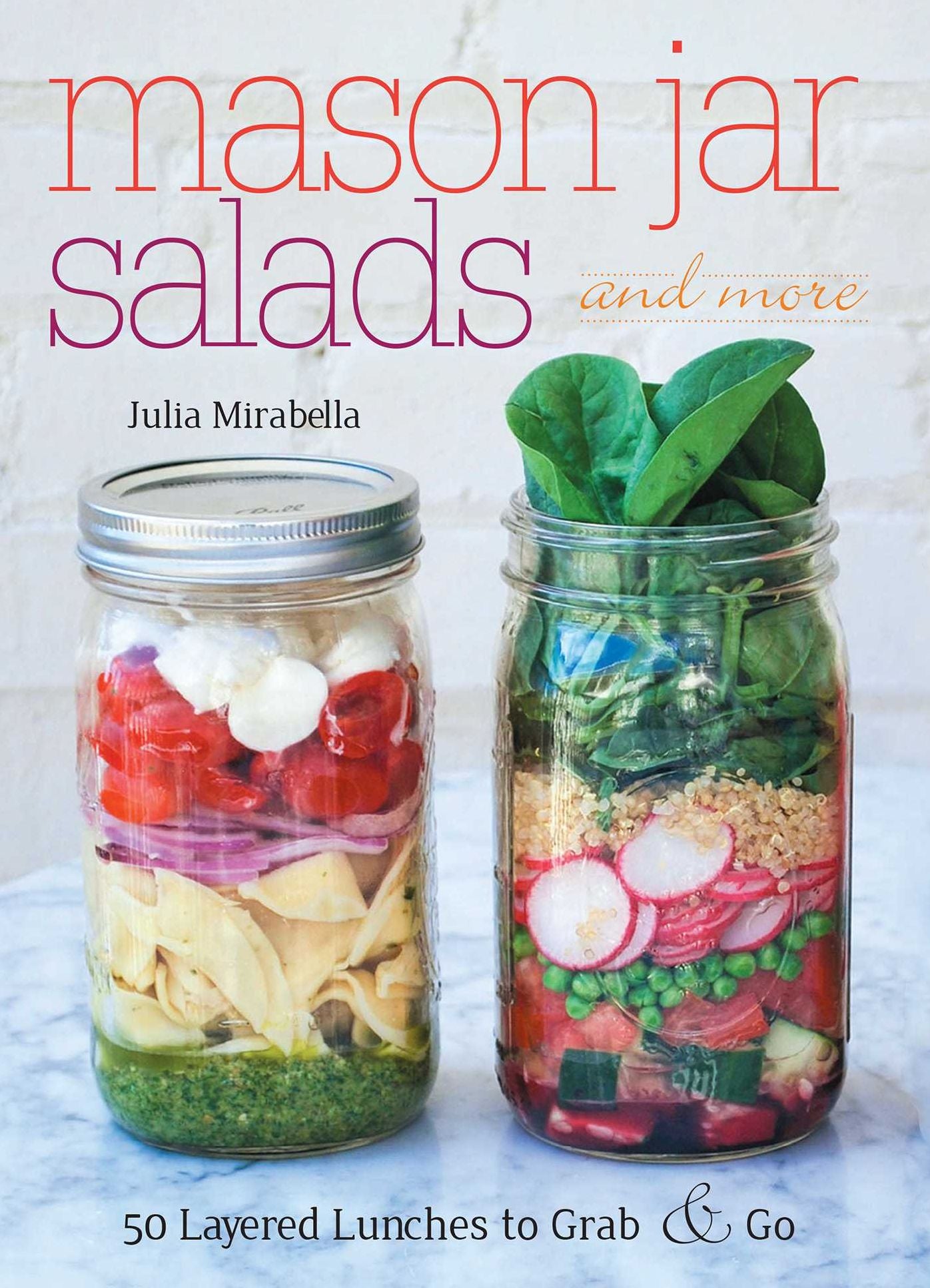 Mason Jar Salads and More: 50 Layered Lunches to Grab and Go