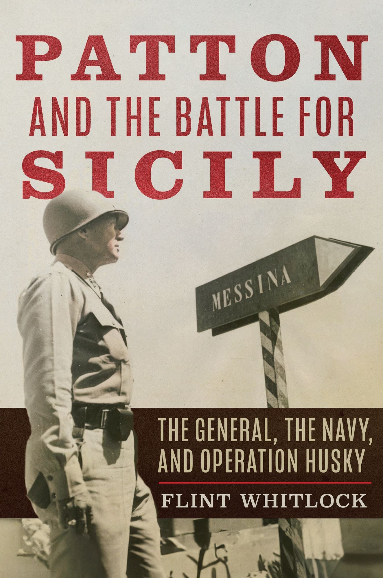 Patton and the Battle for Sicily: The General, The Navy, and Operation Husky