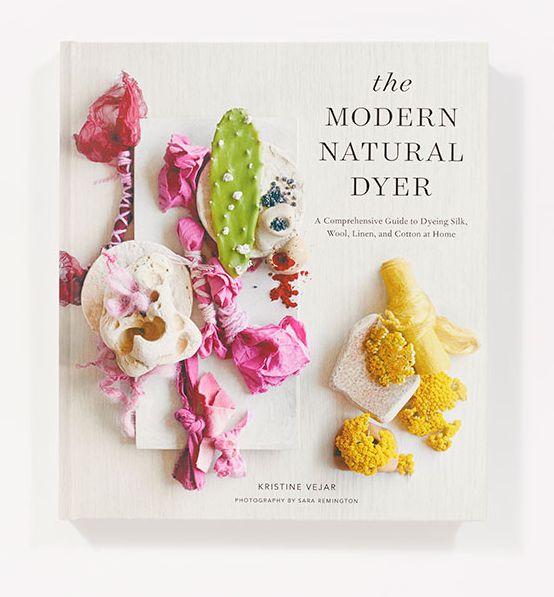 The Modern Natural Dyer: A Comprehensive Guide to Dyeing Silk, Wool, Linen, and Cotton at Home