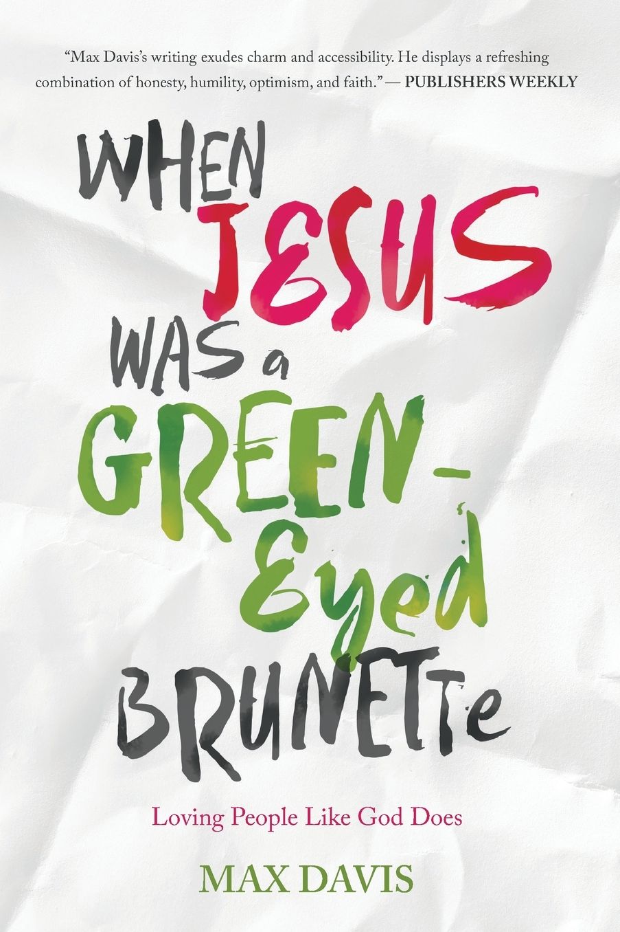 When Jesus Was a Green-Eyed Brunette: Loving People Like God Does
