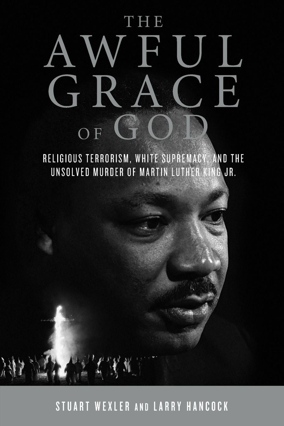 The Awful Grace of God: Religious Terrorism, White Supremacy, and the Unsolved Murder of Martin Luther King, Jr.