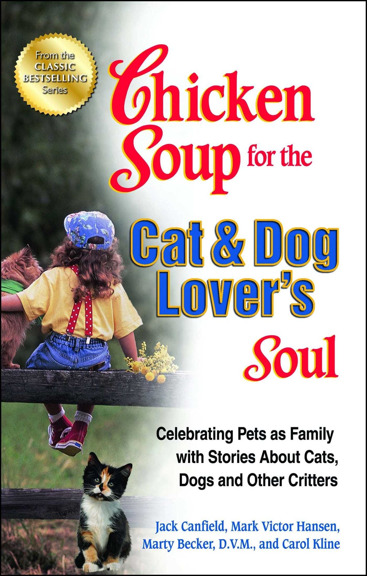 Chicken Soup for the Cat & Dog Lover's Soul: Celebrating Pets as Family with Stories About Cats, Dogs and Other Critters