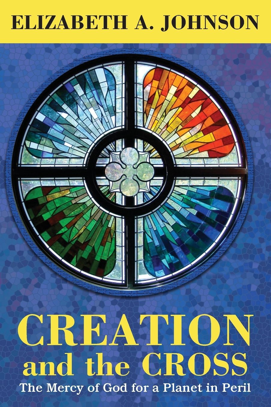 Creation and the Cross: The Mercy of God for a Planet in Peril