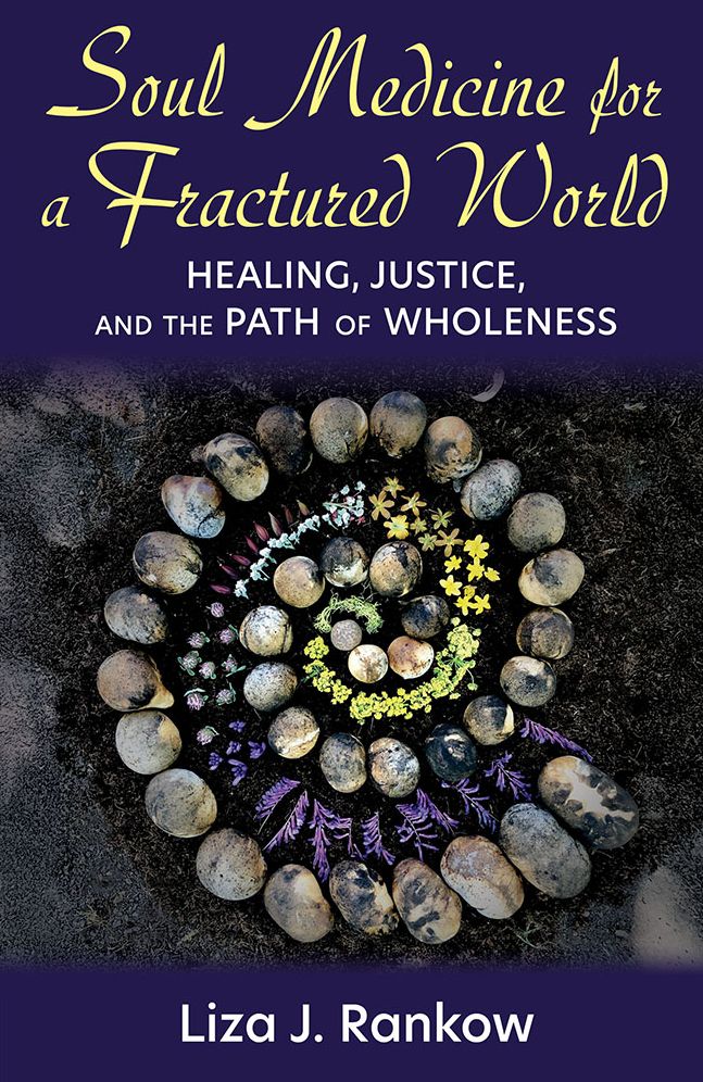Soul Medicine for a Fractured World: Healing, Justice, and the Path of Wholeness