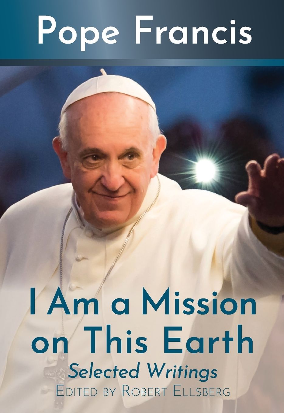 I Am a Mission on This Earth: Selected Writings