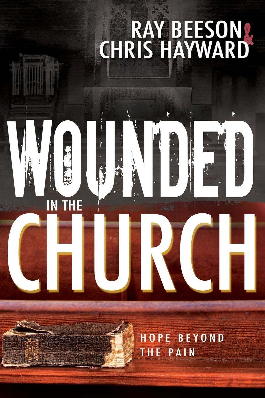 Wounded in the Church: Hope Beyond the Pain
