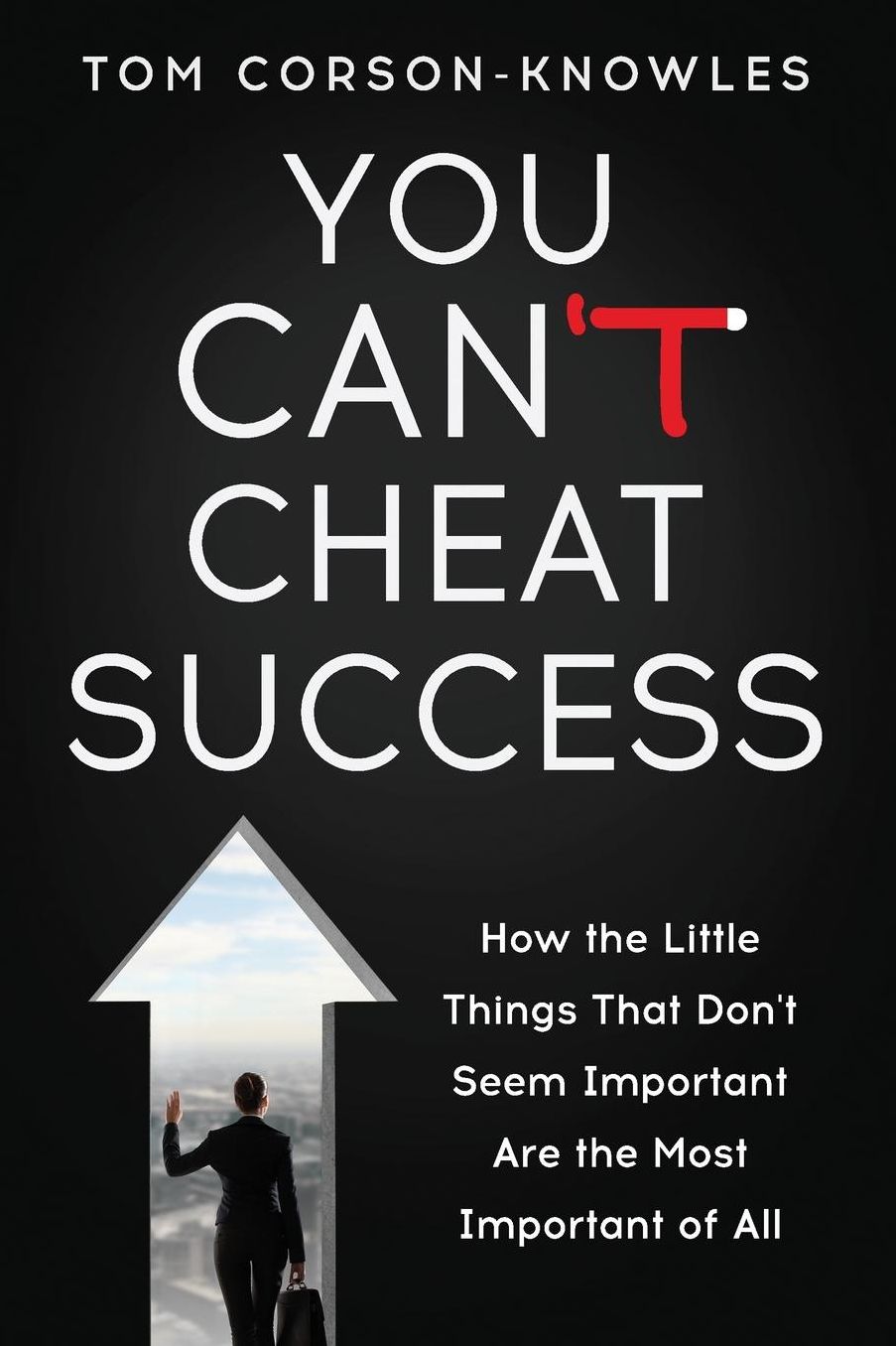 You Can't Cheat Success: How the Little Things You Think Aren't Important Are The Most Important of All