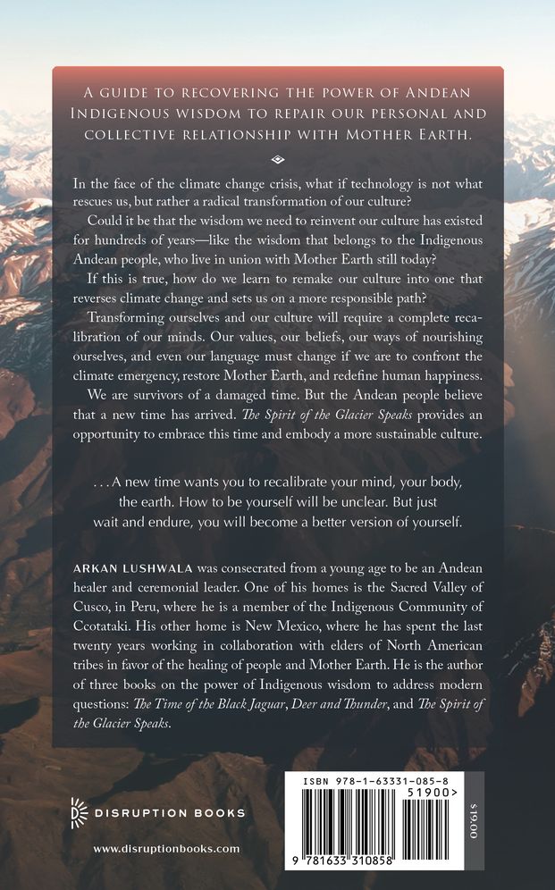The Spirit of the Glacier Speaks: Ancestral Teachings of the Andean World for the Time of Natural Disorder