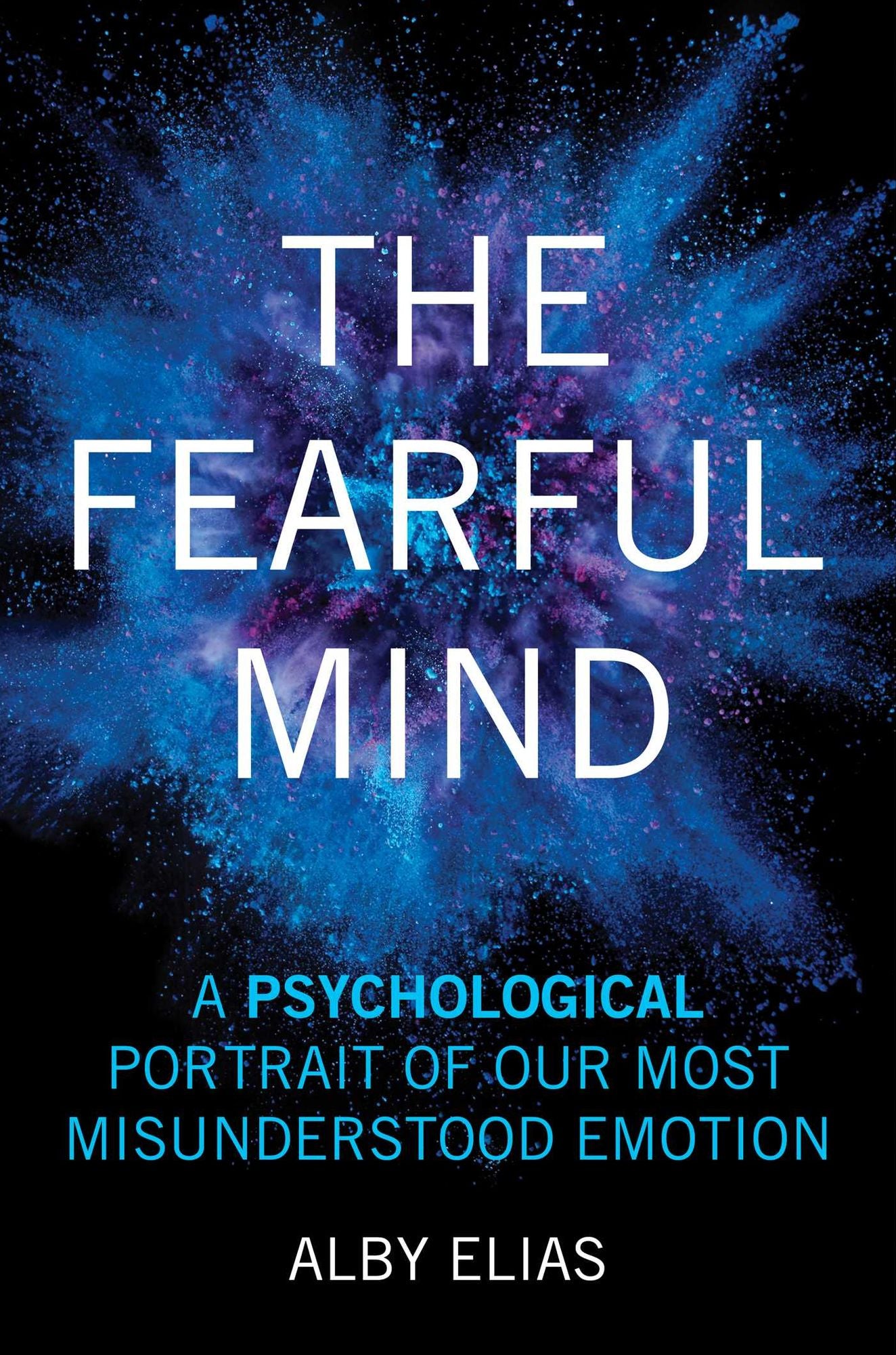 The Fearful Mind: A Psychological Portrait of Our Most Misunderstood Emotion