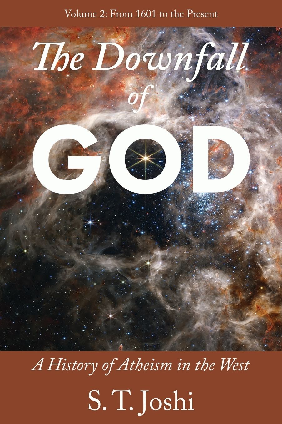 The Downfall of God: A History of Atheism in the West: From 1601 to the Present