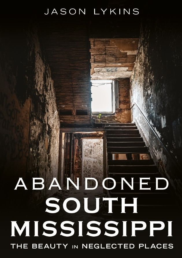 Abandoned South Mississippi: The Beauty in Neglected Places