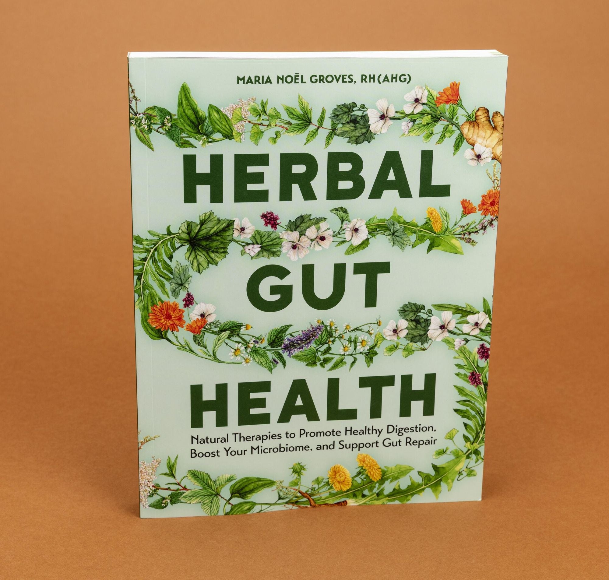 Herbal Gut Health: Natural Therapies to Promote Healthy Digestion, Boost Your Microbiome, and Support Gut Repair