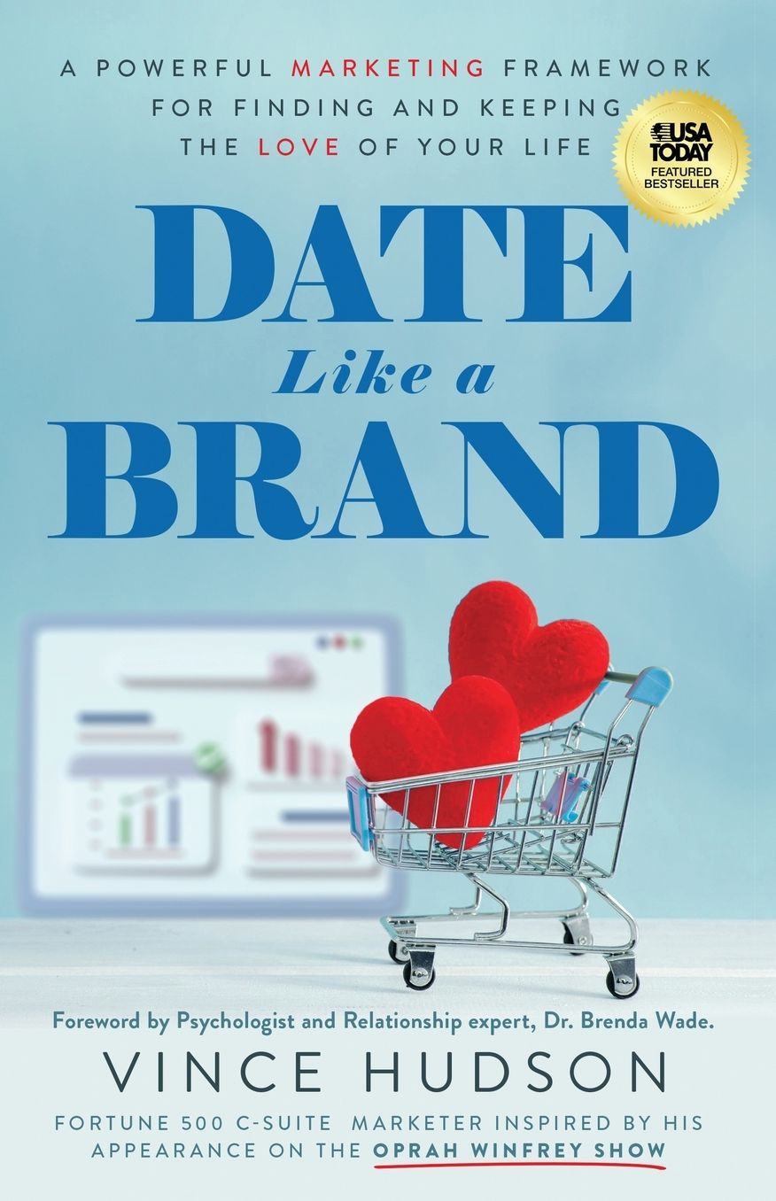 Date Like a Brand: A Powerful Marketing Framework for Finding and Keeping the Love of Your Life