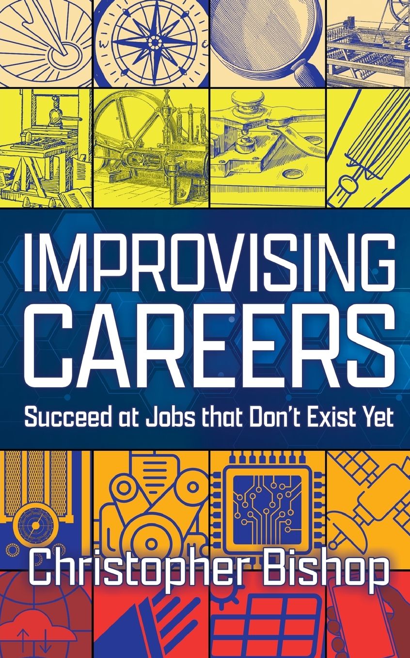 Improvising Careers: Succeed at Jobs that Don't Exist Yet