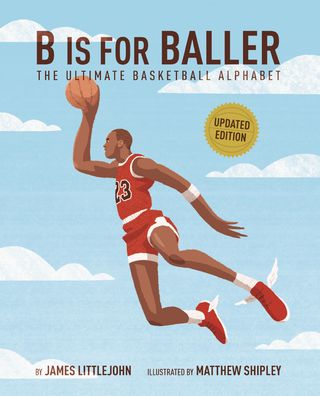 B Is for Baller: The Ultimate Basketball Alphabet
