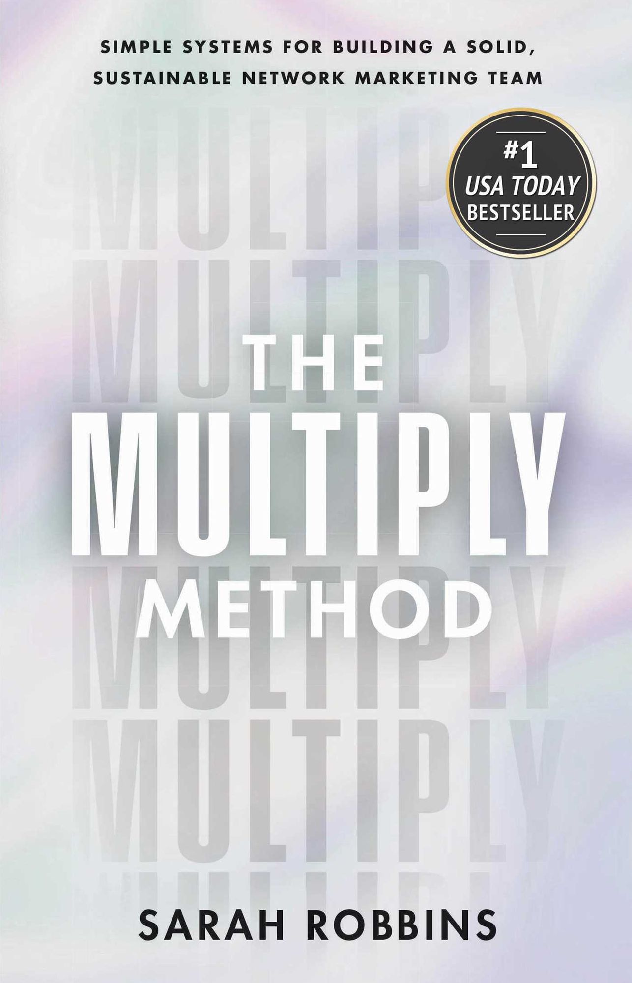 The Multiply Method: Simple Systems for Building a Solid, Sustainable Network Marketing Team