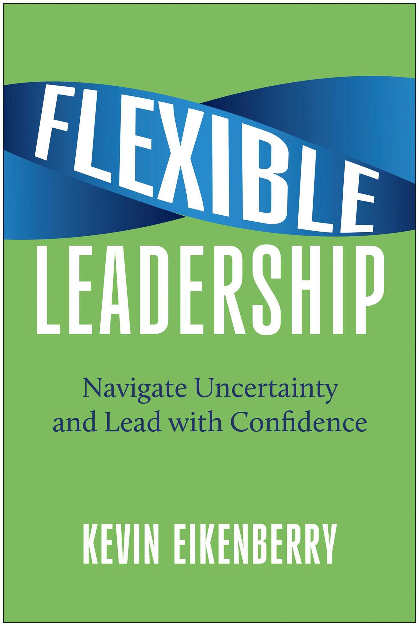 Flexible Leadership: Navigate Uncertainty and Lead with Confidence