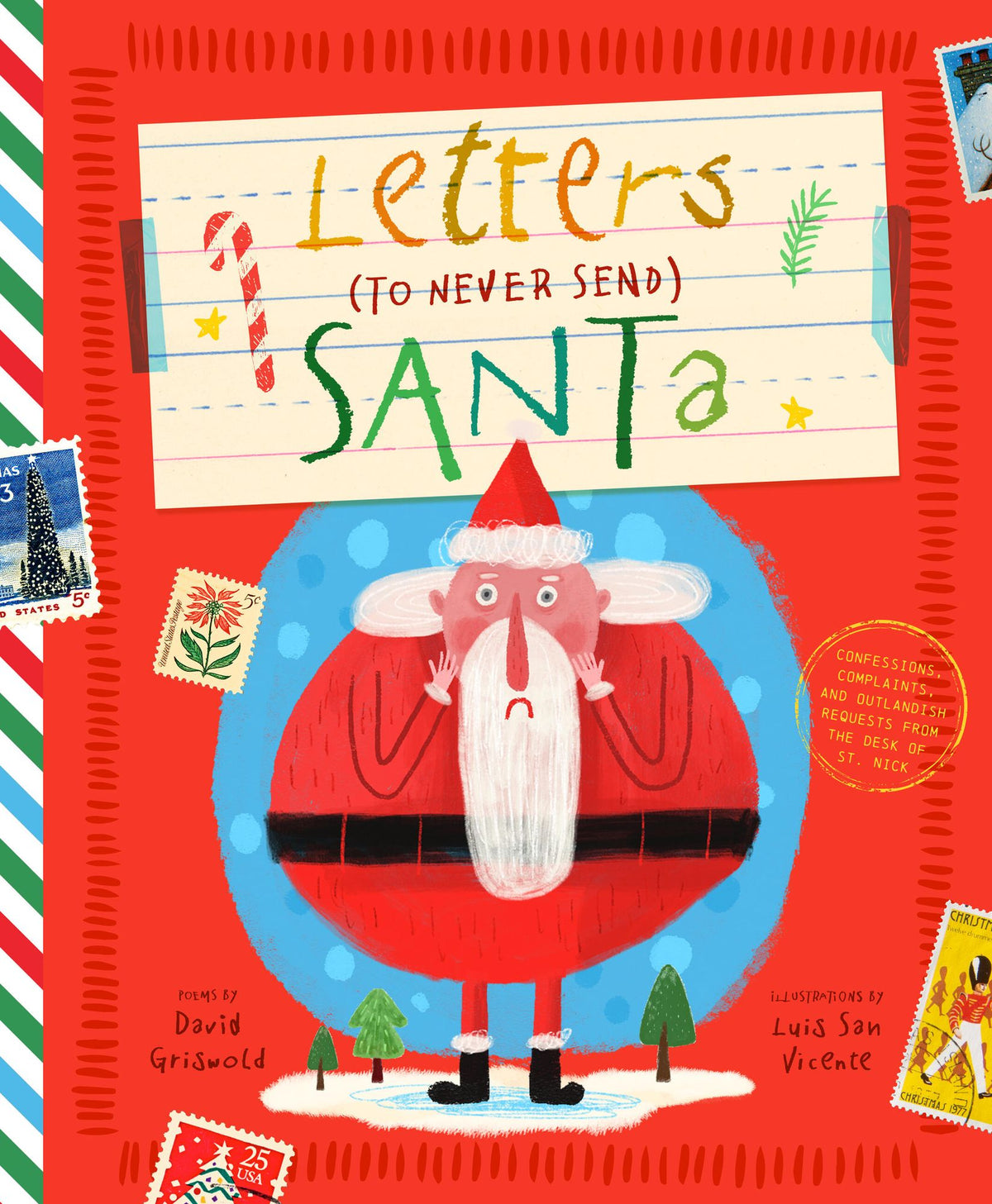 Letters to Never Send Santa: Confessions, Complaints, and Outlandish Requests from the Files of St. Nick