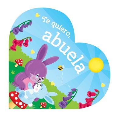 Te quiero, abuela: Heart Shaped Board Book