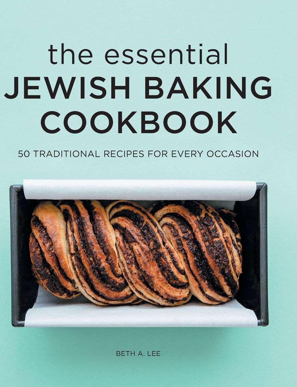 The Essential Jewish Baking Cookbook: 50 Traditional Recipes for Every Occasion