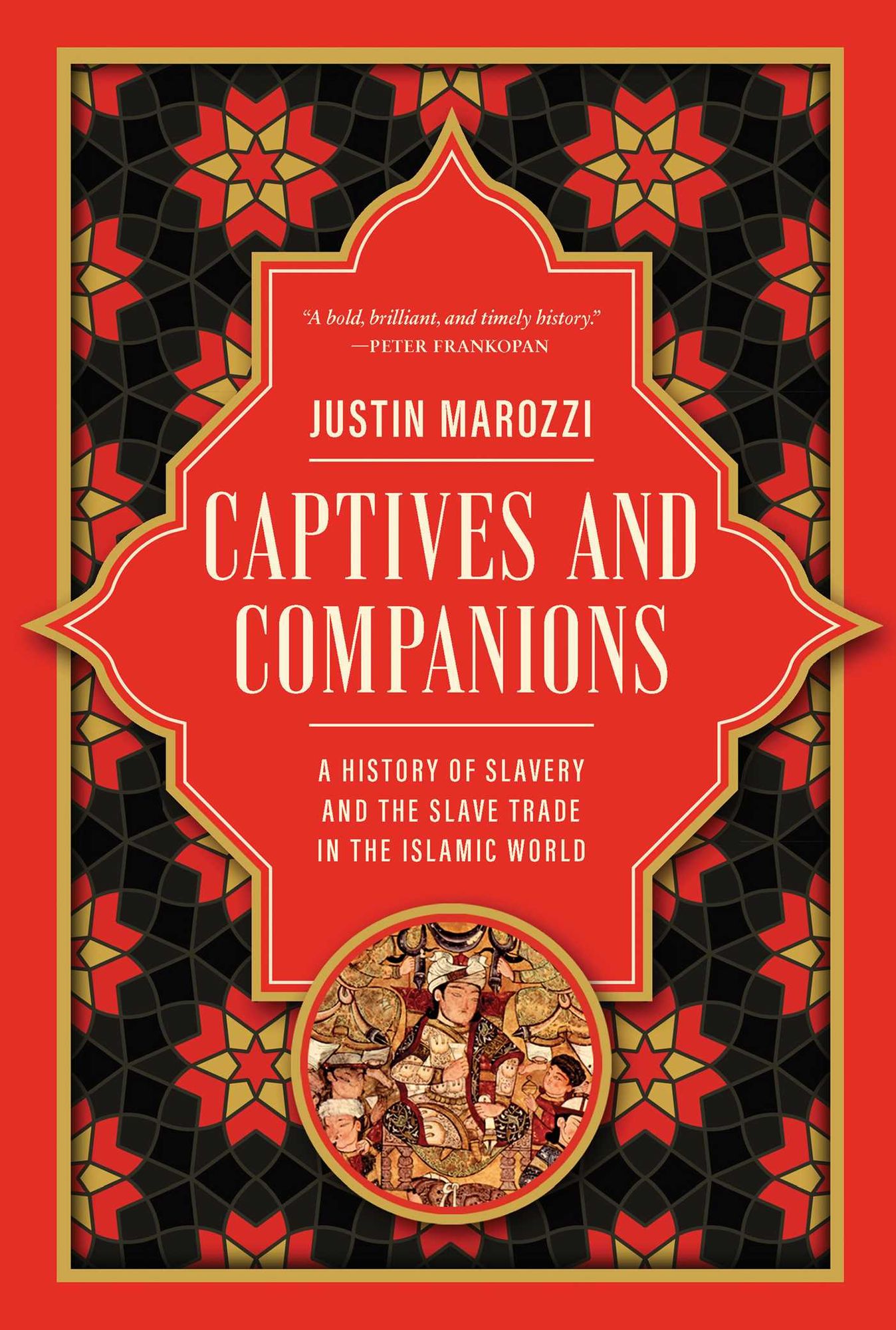 Captives and Companions: A History of Slavery and the Slave Trade in the Islamic World