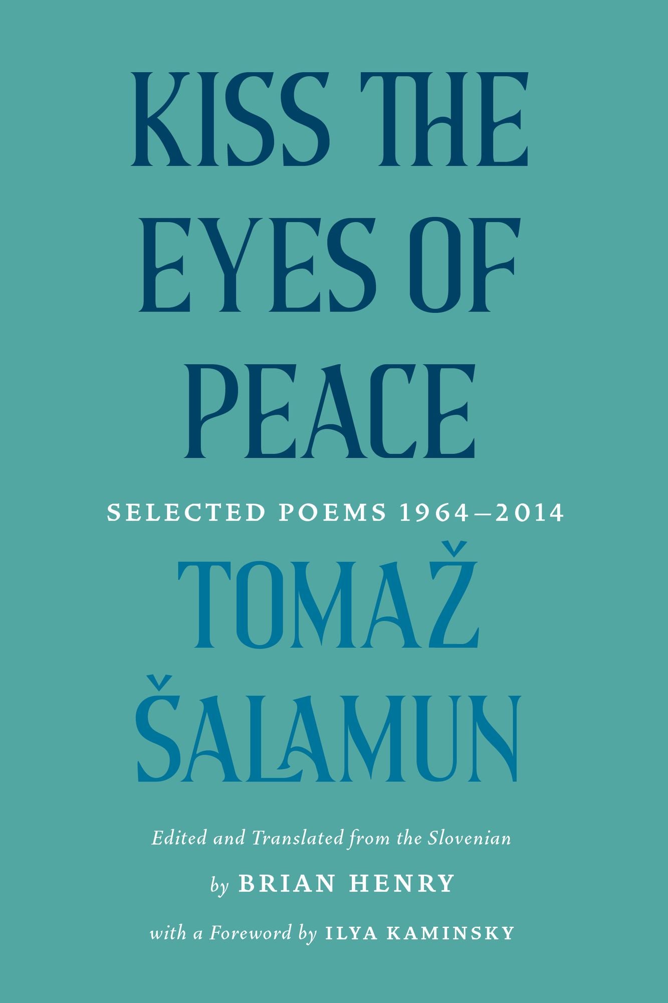 Kiss the Eyes of Peace: Selected Poems 1964-2014