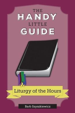 The Handy Little Guide to the Liturgy of the Hours