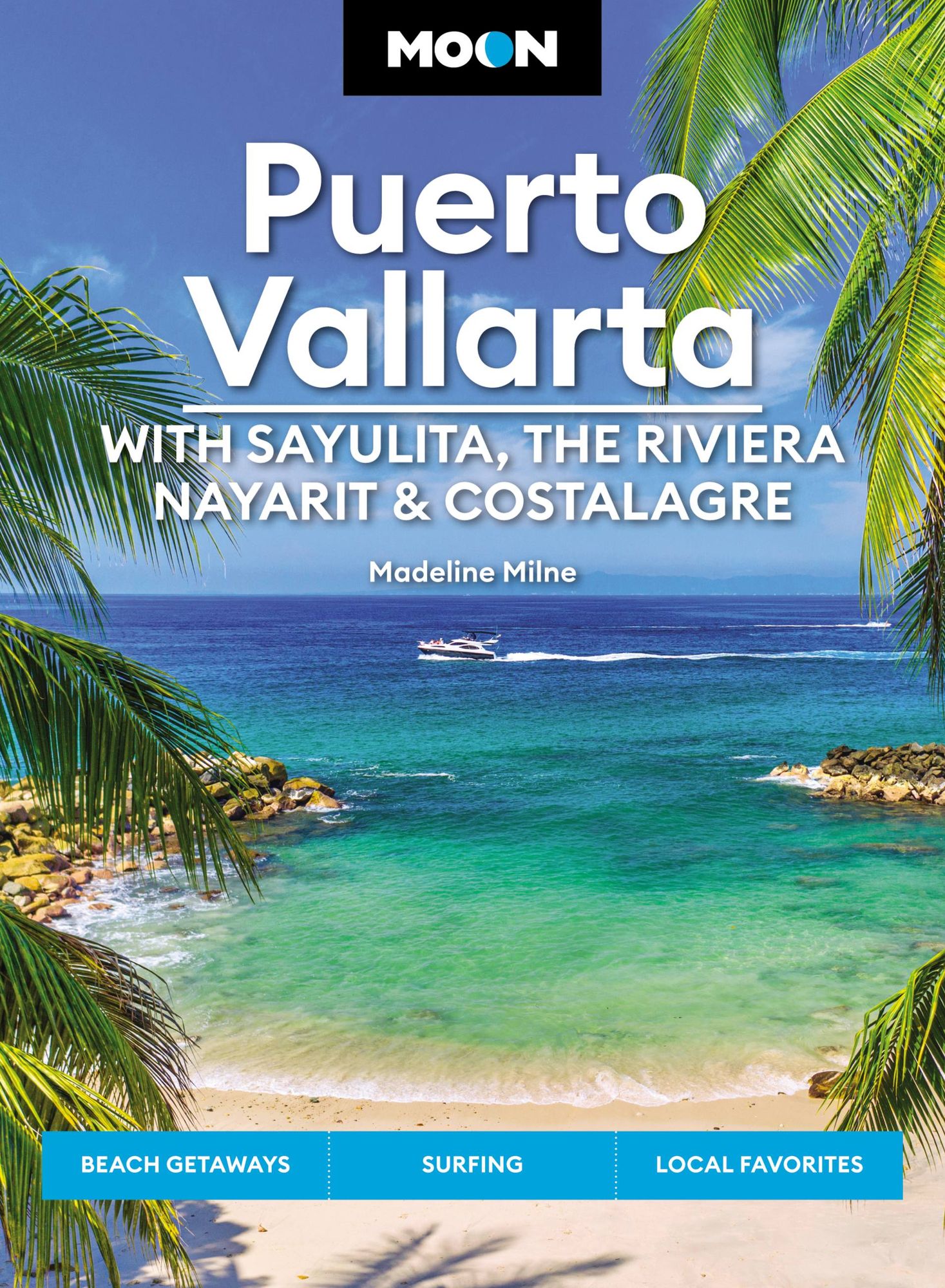 Moon Puerto Vallarta: With Sayulita, the Riviera Nayarit & Costalegre: Getaways, Beaches & Surfing, Local Flavors