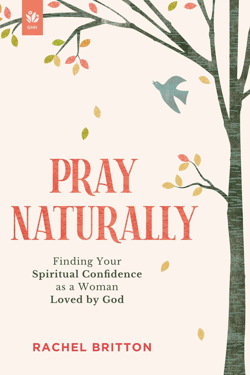Pray Naturally: Finding Your Spiritual Confidence as a Woman Loved by God