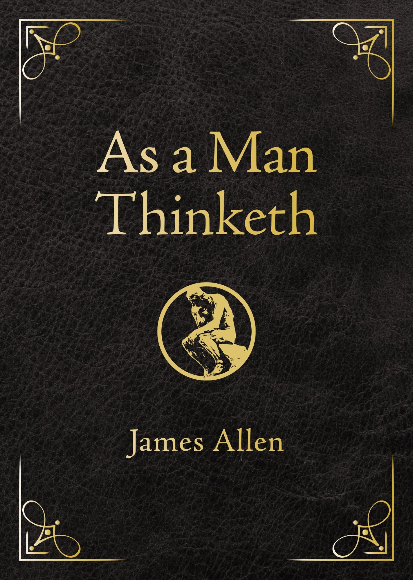 As a Man Thinketh - Deluxe Edition: Awakening the Power of Thought to Shape Your Destiny