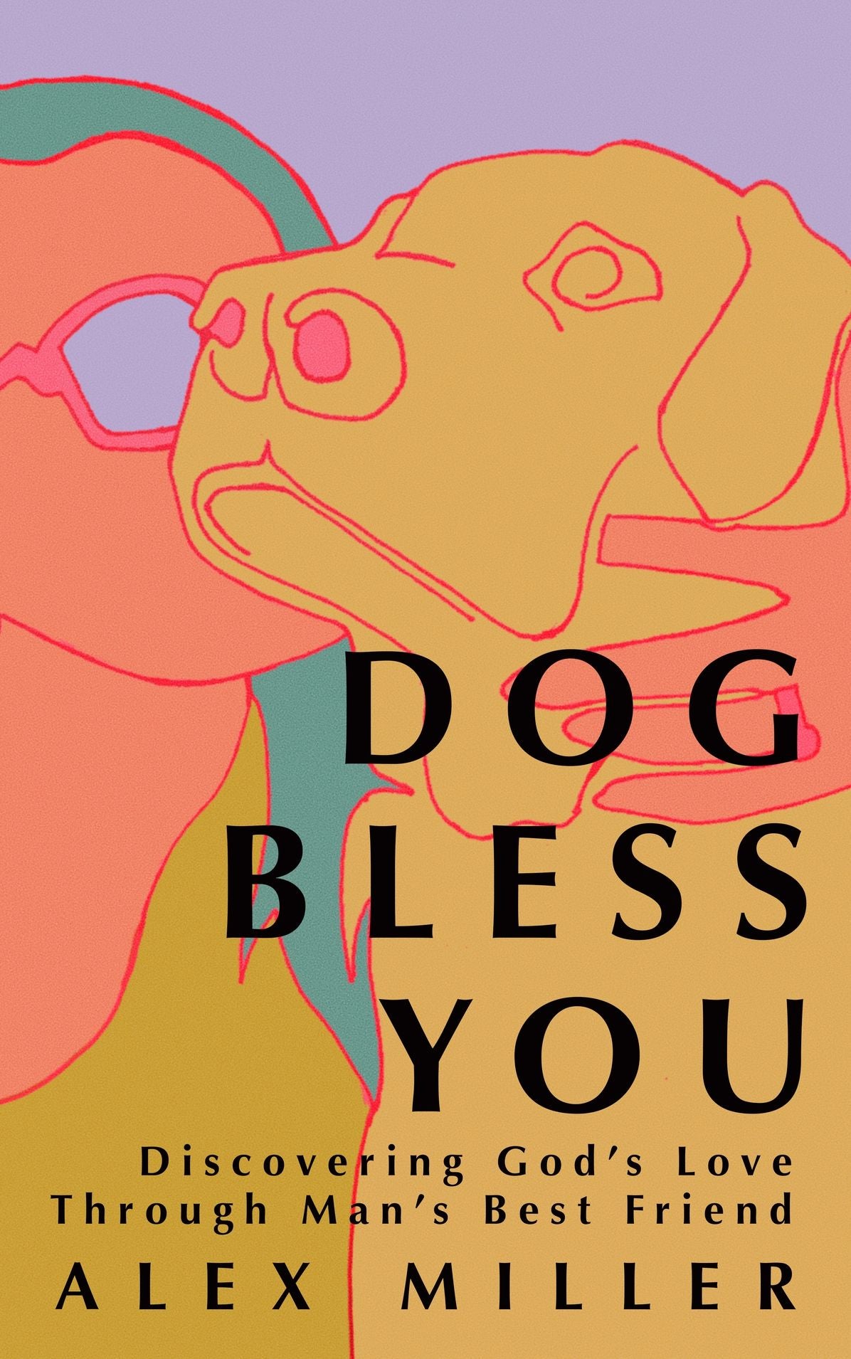 Dog Bless You: Discovering God's Love through Man's Best Friend