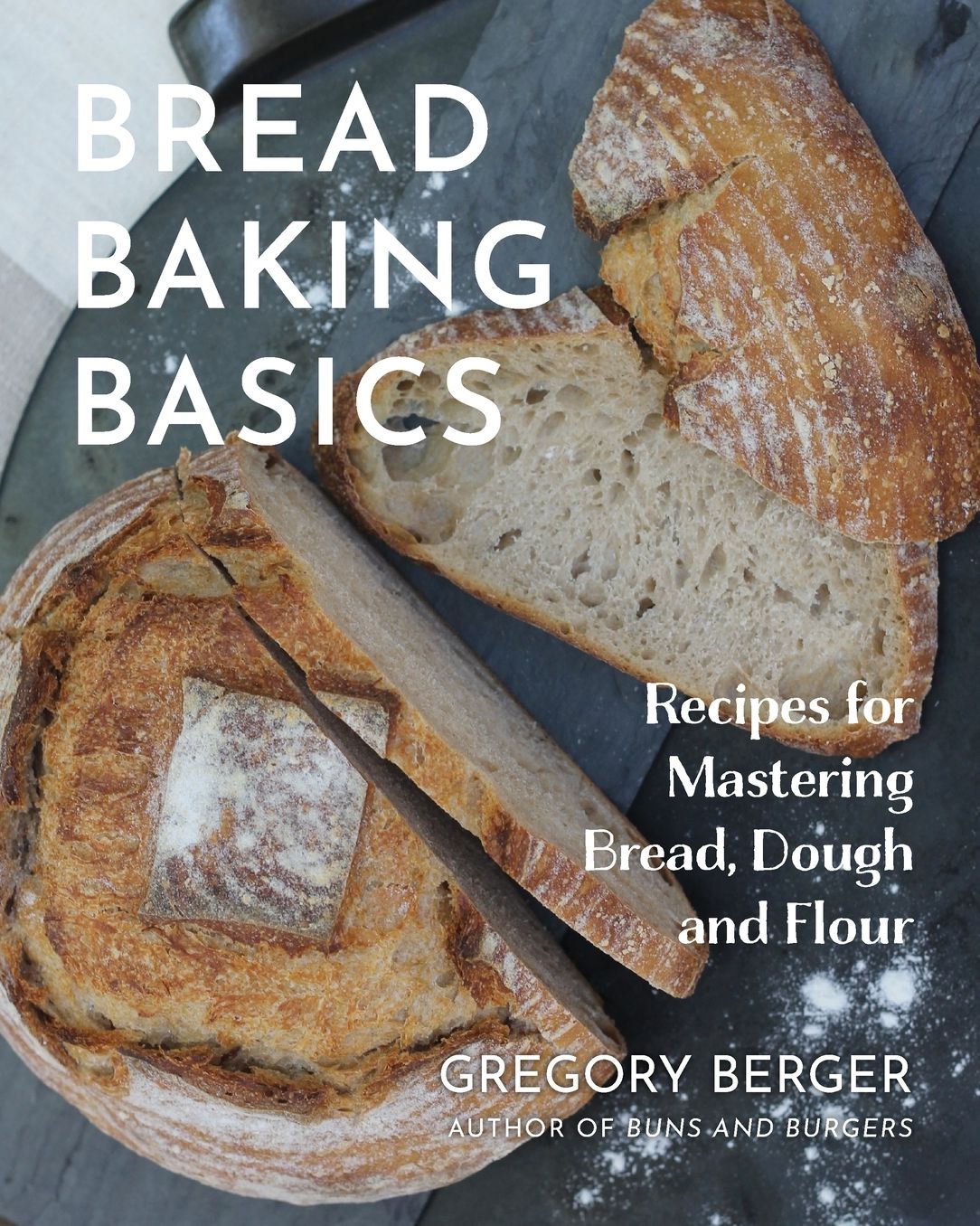 Bread Baking Basics: Recipes for Mastering Bread, Dough and Flour (Making Bread for Beginners, Homemade Bread)