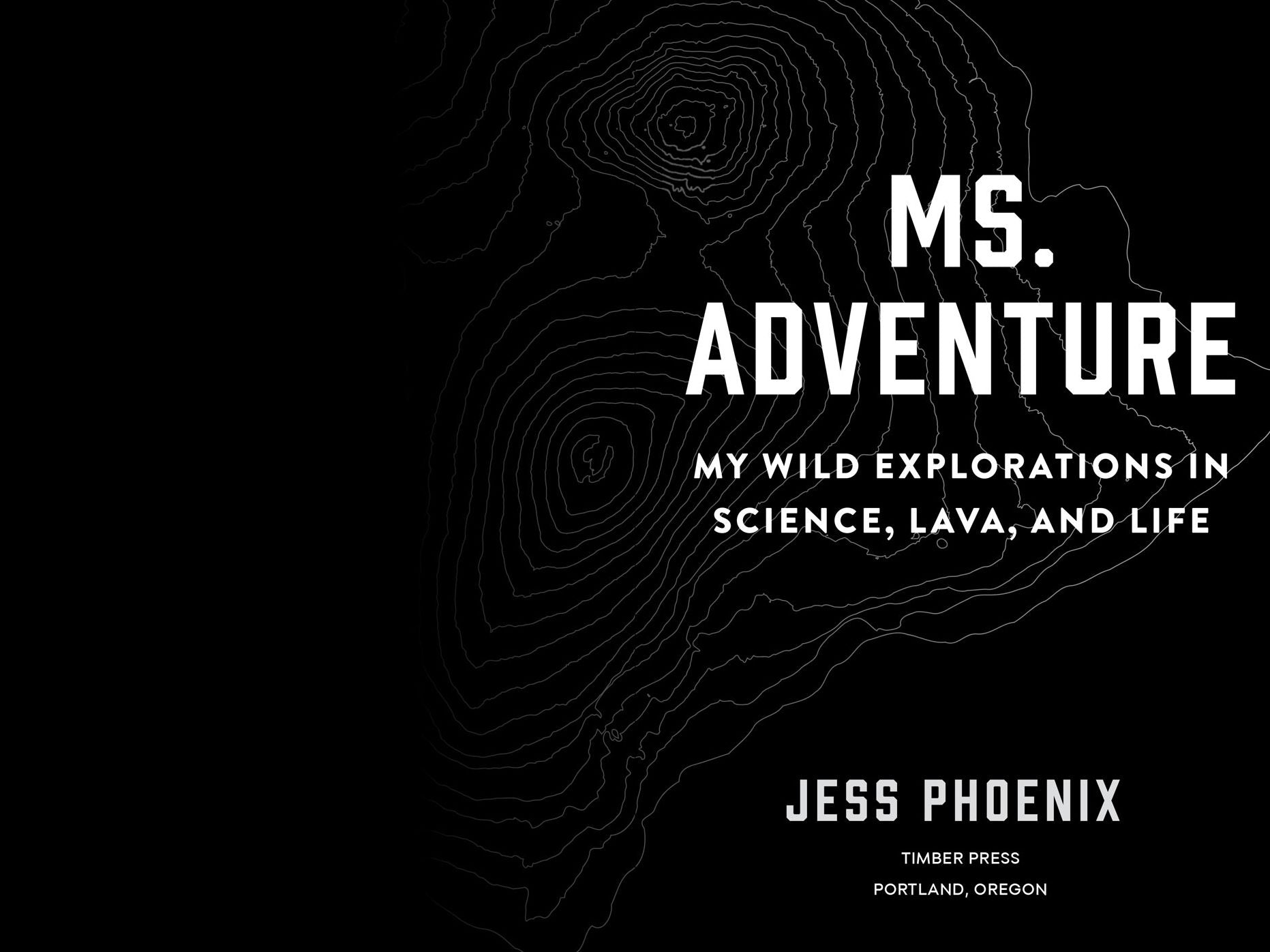 Ms. Adventure: My Wild Explorations in Science, Lava, and Life