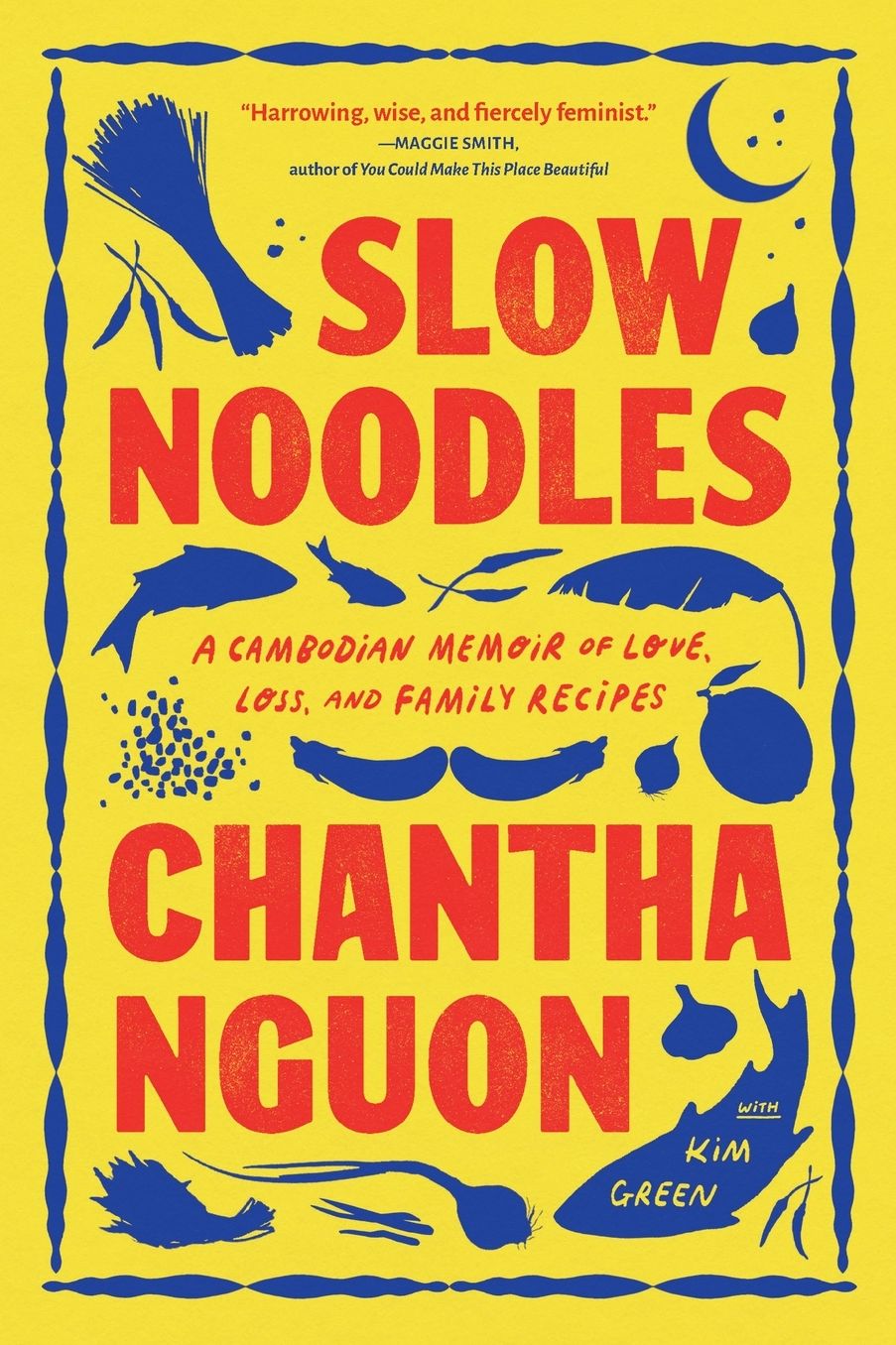 Slow Noodles: A Cambodian Memoir of Love, Loss, and Family Recipes